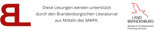 Diese Lesungen werden unterstützt durch den Brandenburgischen Literaturrat  aus Mitteln des MWFK.